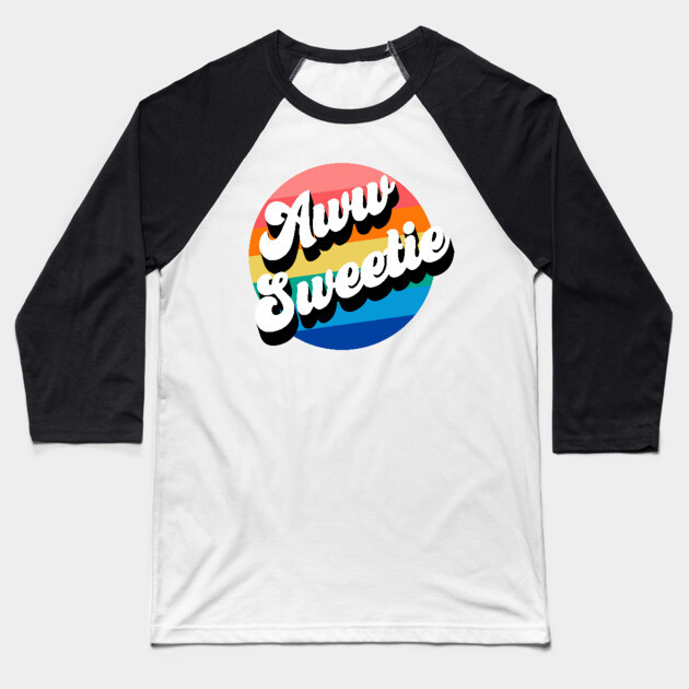 Aww Sweetie Baseball T-Shirt by Youre Wrong About