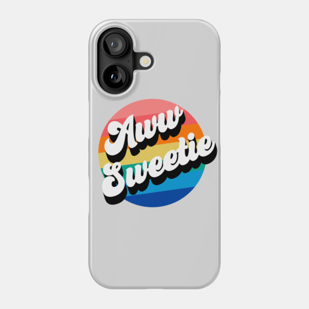 Aww Sweetie Phone Case by Youre Wrong About