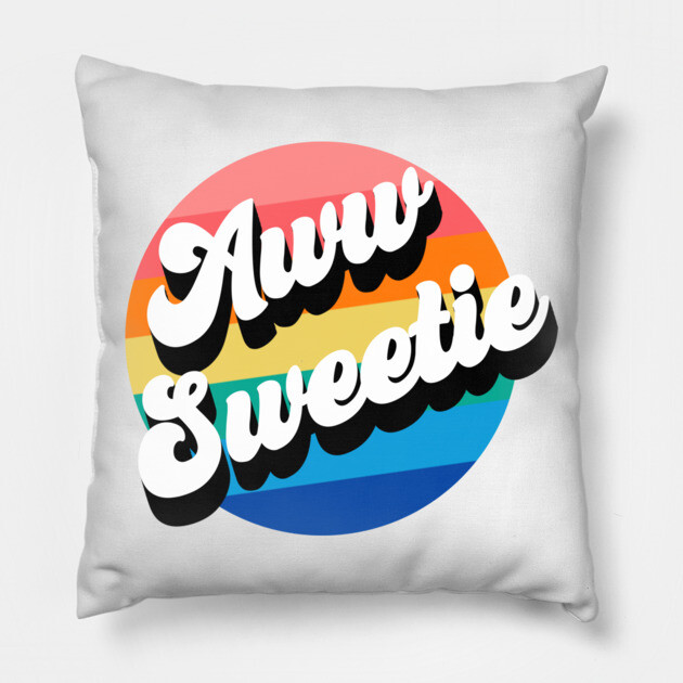 Aww Sweetie Pillow by Youre Wrong About