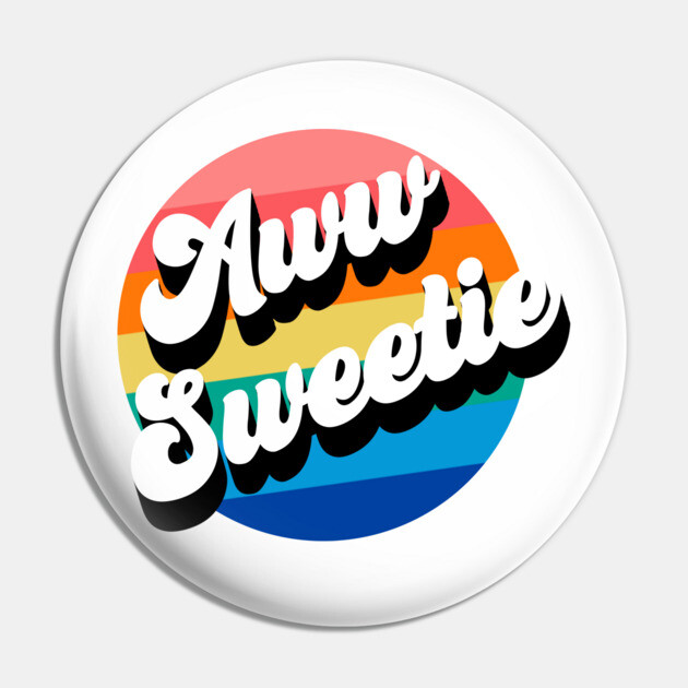 Aww Sweetie Pin by Youre Wrong About