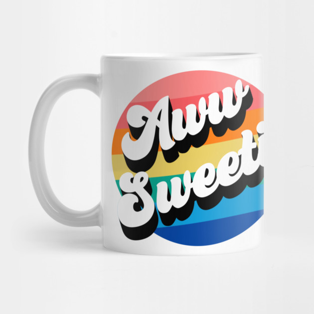 Aww Sweetie by Youre Wrong About