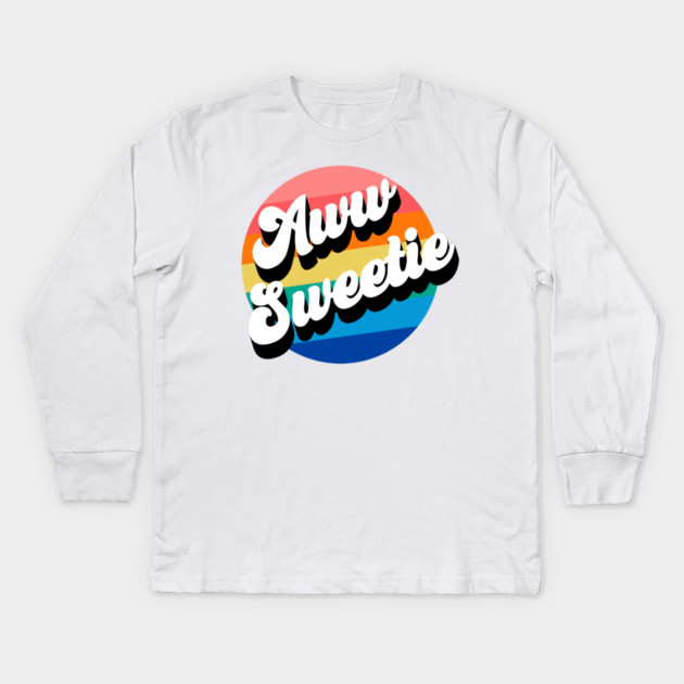 Aww Sweetie Kids Long Sleeve T-Shirt by Youre Wrong About