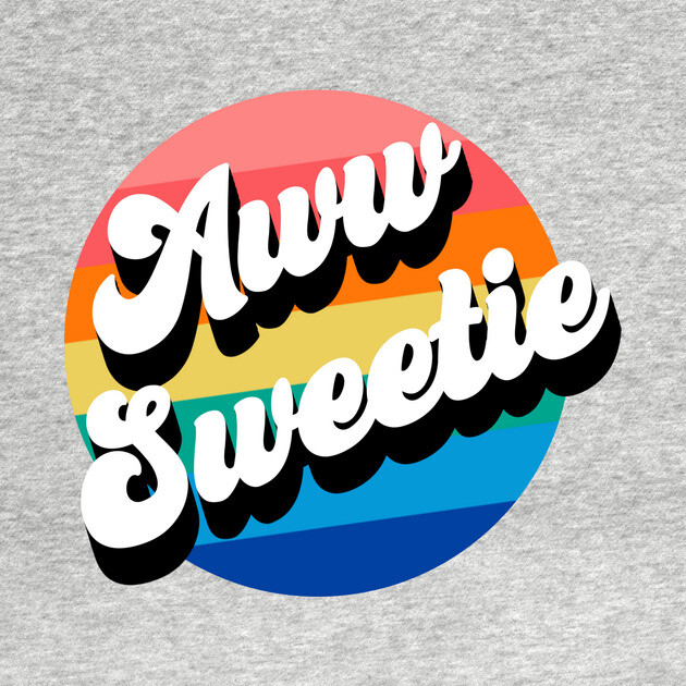 Aww Sweetie by Youre Wrong About