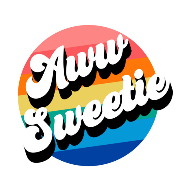 Aww Sweetie by Youre Wrong About