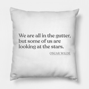 Oscar Wilde - We are all in the gutter, but some of us are looking at the stars. Pillow