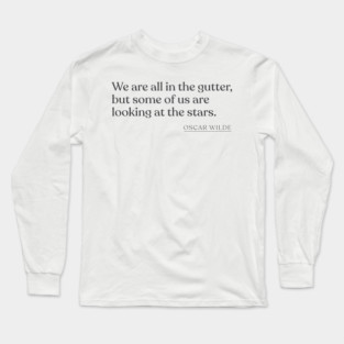 Oscar Wilde - We are all in the gutter, but some of us are looking at the stars. Long Sleeve T-Shirt