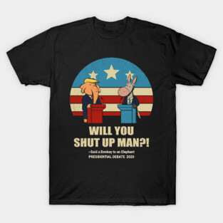 Biden vs Trump 2020 Presidential debate Will You shut up Man T-Shirt
