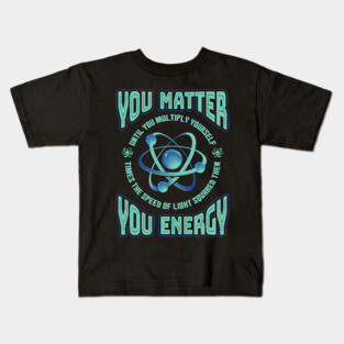 You Matter You Energy Physics Kids T-Shirt
