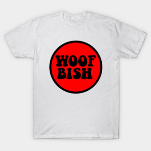 Woof bish 2 T-Shirt