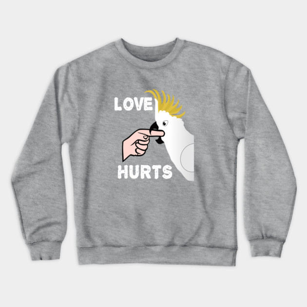 Love Hurts - Sulphur Crested Cockatoo Parrot Crewneck Sweatshirt by Einstein Parrot