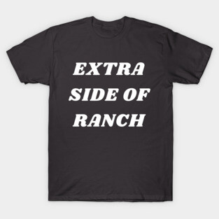 Extra Side Of Ranch T-Shirt