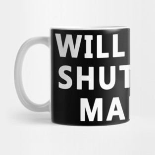 WILL YOU SHUT UP, MAN? Mug