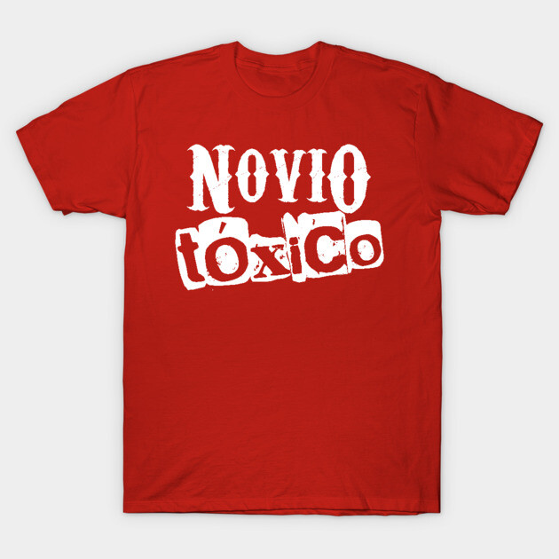 Novio Tóxico toxic boyfriend grunge design Novio Toxico T