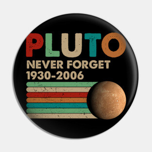 Never Forget Pluto Shirt. Retro Style Funny Space, Science T-Shirt Pin