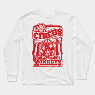 Not My Circus, Not My Monkeys Long Sleeve T-Shirt