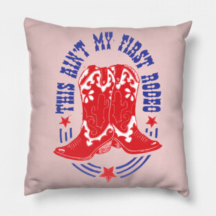 This Ain't my First Rodeo Pillow