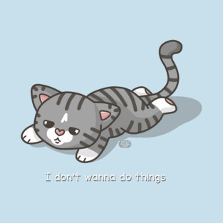 I don't want to do things T-Shirt