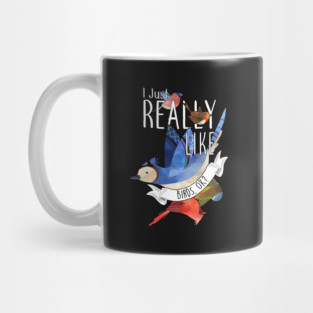 I Just Really Like Birds, OK? Mug