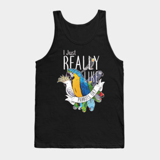 I Just Really Like Parrots, OK? Tank Top