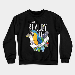 I Just Really Like Parrots, OK? Crewneck Sweatshirt