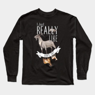 I Just Really Like Goats, OK? Long Sleeve T-Shirt