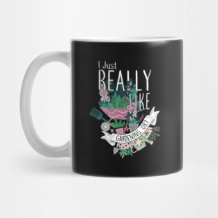 I Just Really Like Gardening, OK? Mug