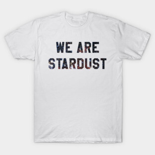 We Are Stardust T-Shirt