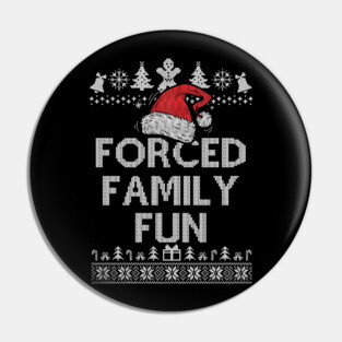 Forced Family Fun Sarcastic Adult Christmas Even Pin
