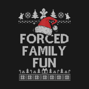 Forced Family Fun Sarcastic Adult Christmas Even