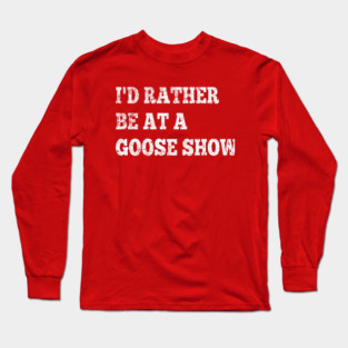 I'd Rather Be On Goose Tour Long Sleeve T-Shirt