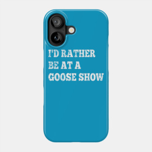 I'd Rather Be On Goose Tour Phone Case
