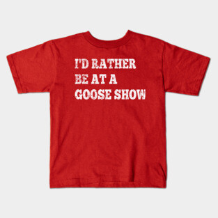 I'd Rather Be On Goose Tour Kids T-Shirt