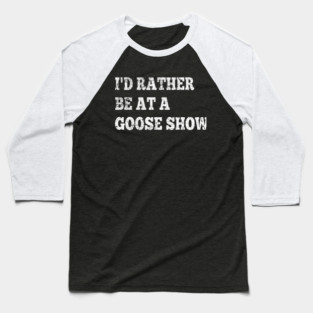 I'd Rather Be On Goose Tour Baseball T-Shirt