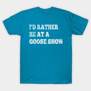 I'd Rather Be On Goose Tour T-Shirt