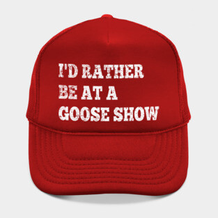 I'd Rather Be On Goose Tour Hat