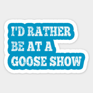 I'd Rather Be On Goose Tour Sticker