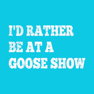 I'd Rather Be On Goose Tour T-Shirt