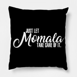 Just Let Momala Take Care Of It Pillow