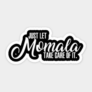 Just Let Momala Take Care Of It Sticker