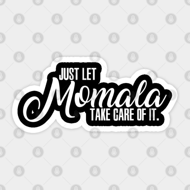 Just Let Momala Take Care Of It Sticker by belownormal