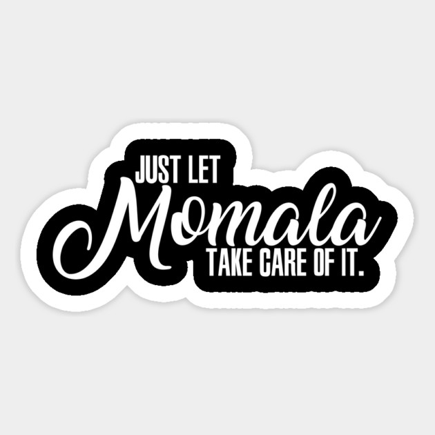 Just Let Momala Take Care Of It Magnet by belownormal