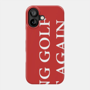Making Golf Great Again – Funny Political Satire Golf T-Shirt Phone Case