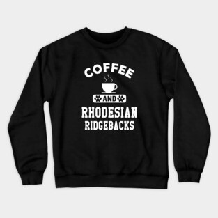 Rhodesian Ridgeback Dog - Coffee and rhodesian ridgebacks Crewneck Sweatshirt