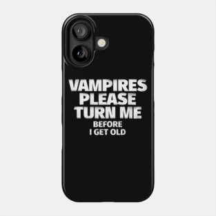 Vampires Please Turn Me Phone Case