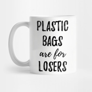 Plastic Bags Are For Losers Mug