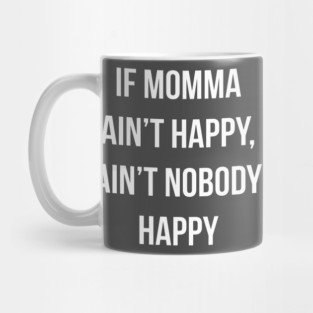If Momma Ain't Happy Ain't Nobody Happy Mug