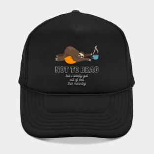 Sloth Not to Brag But I Totally Got Out of Bed This Morning Funny Gift Sloth Lover Gift Cup of Coffee Sloth Sleeping Tired Sloth Sleepy Sloth Did My Best Hat