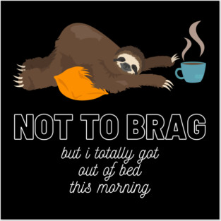 Sloth Not to Brag But I Totally Got Out of Bed This Morning Funny Gift Sloth Lover Gift Cup of Coffee Sloth Sleeping Tired Sloth Sleepy Sloth Did My Best Posters and Art