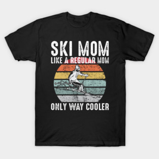 Ski Mom Like A Regular Mom Only Way Cooler Skiing T-Shirt