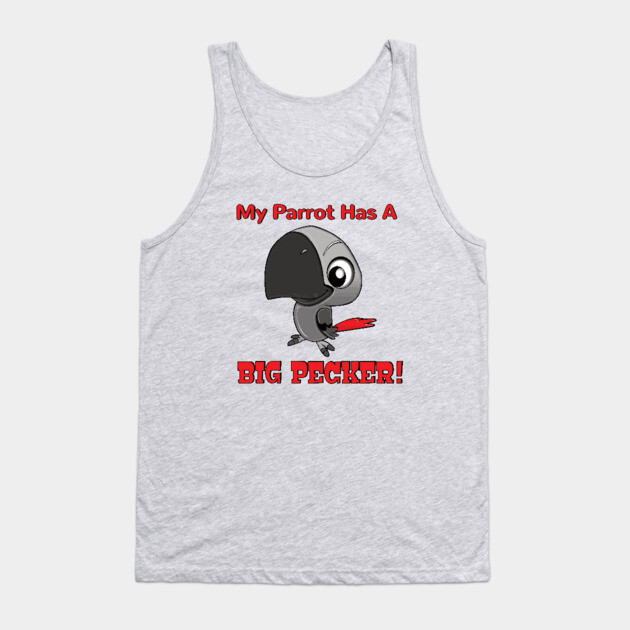 My African Grey Parrot has a Big Pecker Tank Top by Einstein Parrot